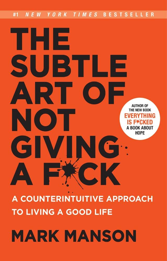 Anti-Happiness Culture, The Subtle Art of Not Giving a F*ck: A Counterintuitive Approach to Living a Good Life by Mark Manson