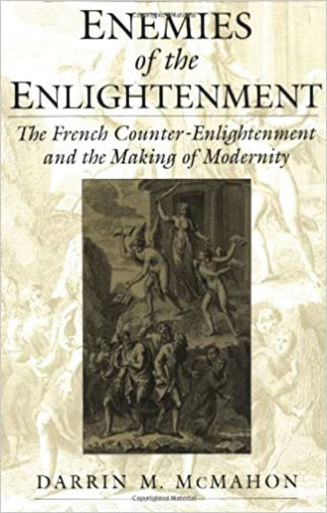 Anti-Happiness Culture, 10 - Enemies of the Enlightenment: The French Counter-Enlightenment and the Making of Modernity by Darrin M. McMahon 