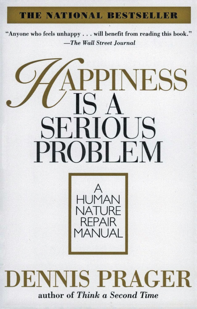 Anti-Happiness Culture, Happiness Is a Serious Problem by Dennis Prager