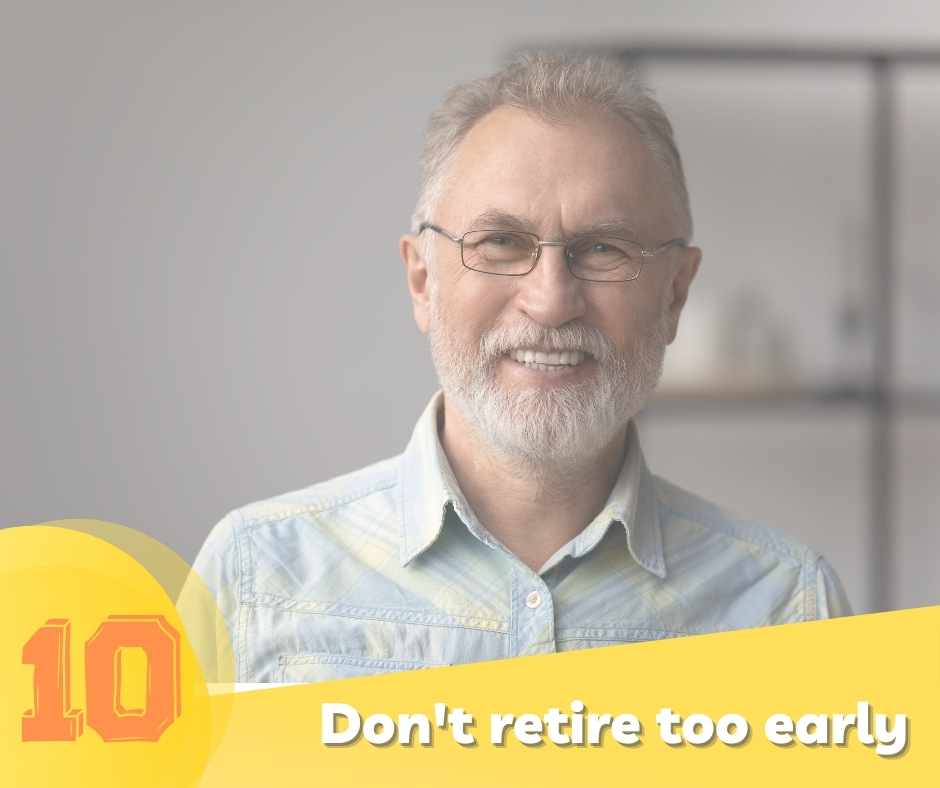 Don't retire too early