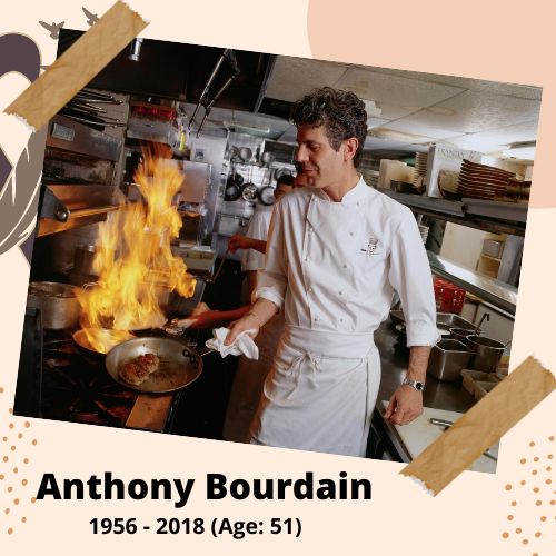 Anthony Bourdain, Chef & TV Host, 1956-2018, 61 y.o., celebrity who committed suicide.