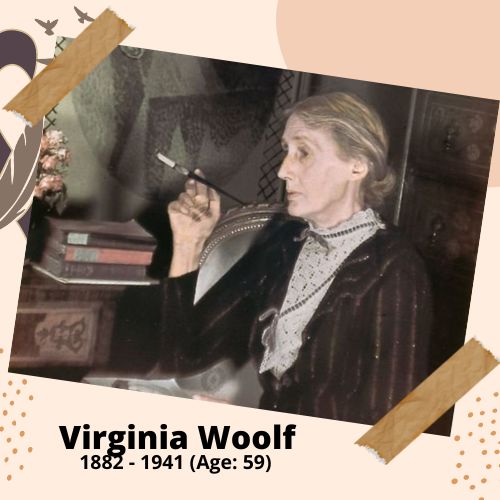 Virginia Woolf, Writer, 1882–1941, 59 y.o., celebrity who committed suicide.