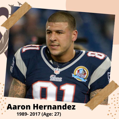 Aaron Hernandez, Football Player, 1989–2017, 27 y.o., celebrity who committed suicide.