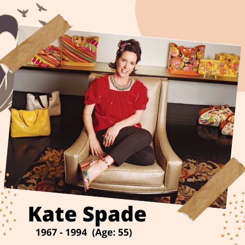 Kate Spade, Fashion Designer, 1962-2018, 55 y.o., celebrity who committed suicide.