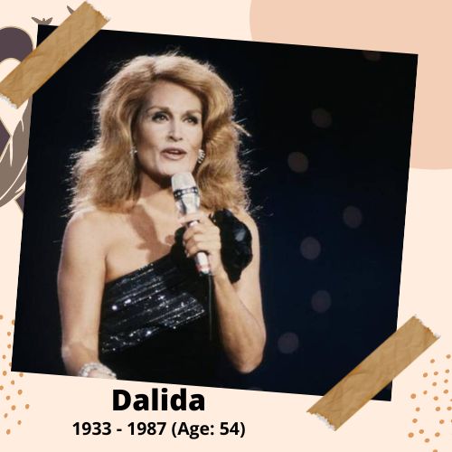 Dalida, Singer & Actress, 1933–1987, 54 y.o., celebrity who committed suicide.