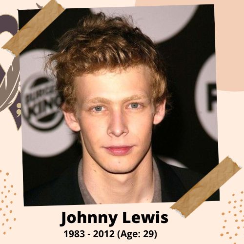 Johnny Lewis, Actor, 1983–2012, 29 y.o., celebrity who committed suicide.