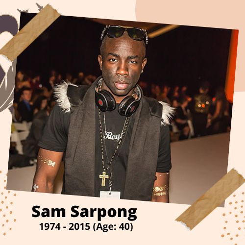 Sam Sarpong, Actor, 1975–2015, 39 y.o., celebrity who committed suicide.