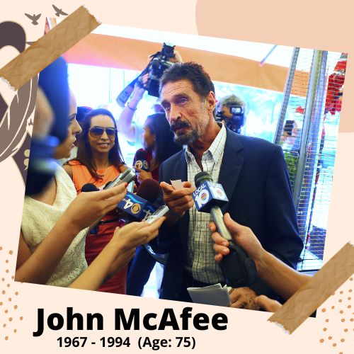 John McAfee, Businessman, 1945-2021, 75 y.o., celebrity who committed suicide.