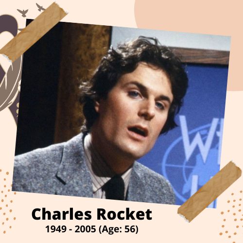 Charles Rocket, Actor & Comedian, 1949–2005, 56 y.o., celebrity who committed suicide.