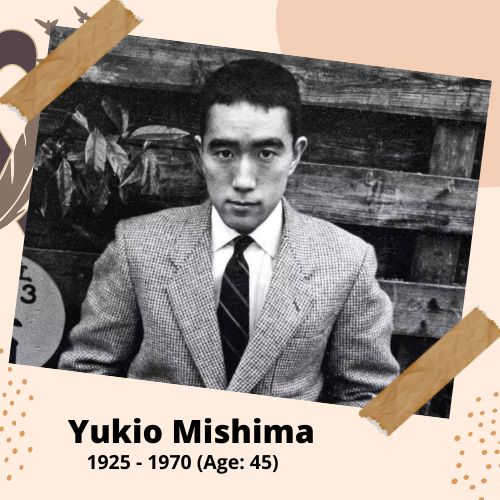 Yukio Mishima, Author, 1925-1970, 45 y.o., celebrity who committed suicide.