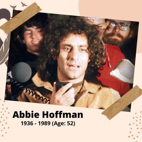 Abbie Hoffman, Activist & Author, 1936–1989, 52 y.o., celebrity who committed suicide.