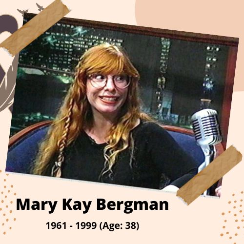 Mary Kay Bergman, Voice Actress, 1961–1999, 38 y.o, celebrity who committed suicide.