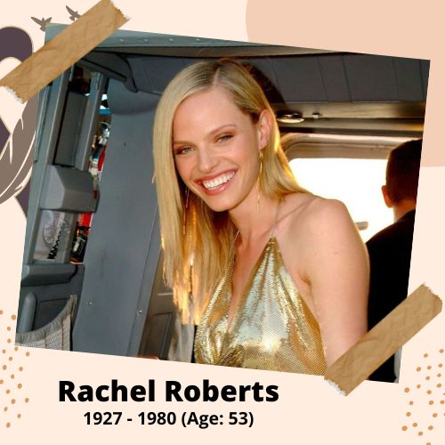 Rachel Roberts, Actress, 1927–1980, 53 y.o., celebrity who committed suicide.