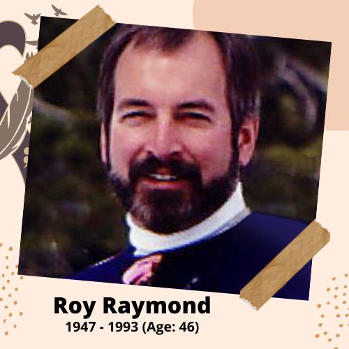 Roy Raymond, Businessman, 1947–1993, 46 y.o., celebrity who committed suicide.
