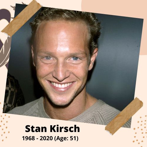 Stan Kirsch, Actor, 1968–2020, 51 y.o., celebrity who committed suicide.