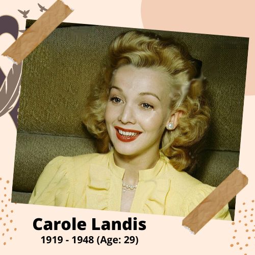 Carole Landis, Actress, 1918–1948, 29 y.o., celebrity who committed suicide.
