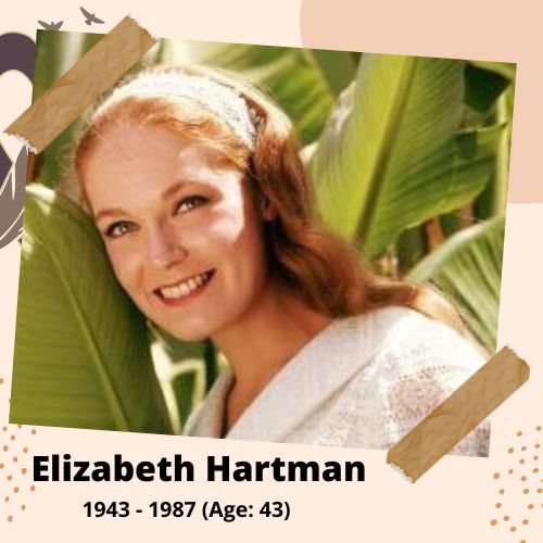 Elizabeth Hartman, Actress, 1943–1987, 43 y.o., celebrity who committed suicide.