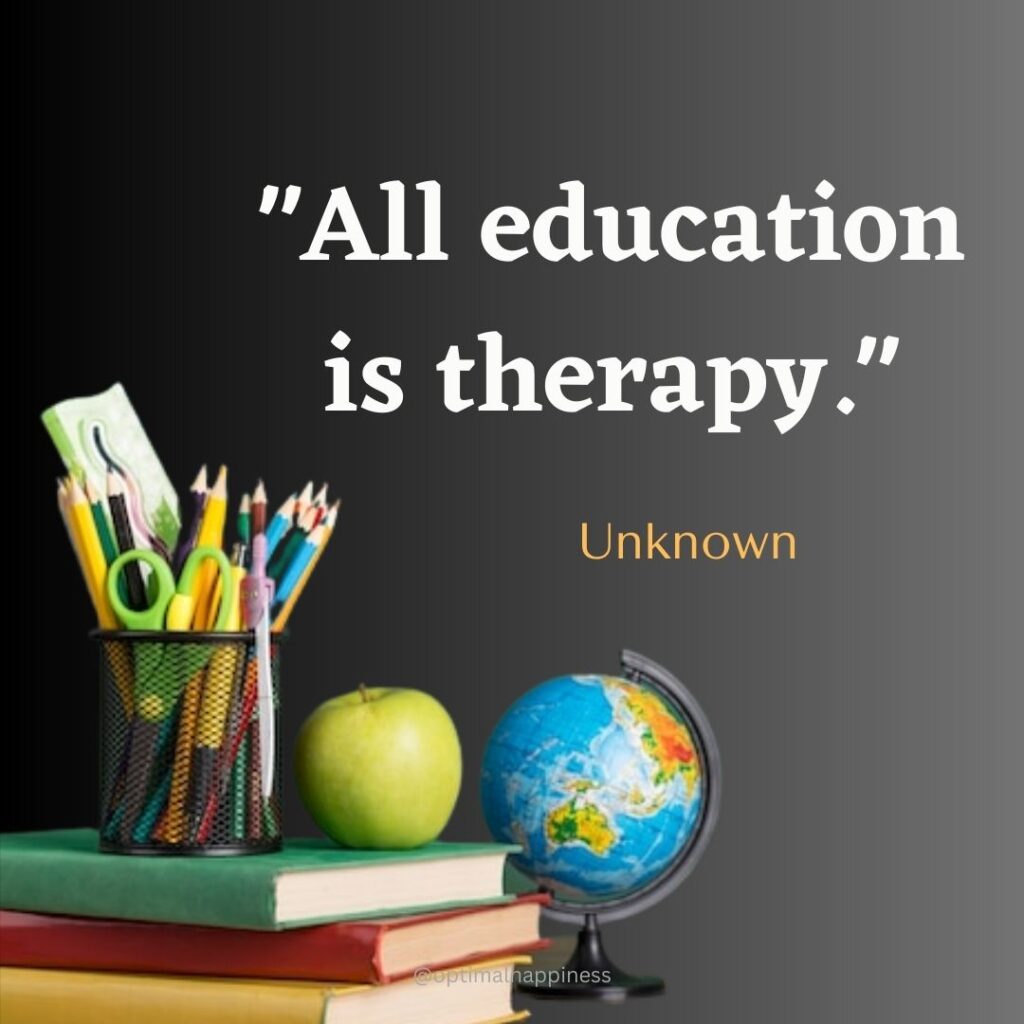 All education is therapy - Unknown Happiness Quote