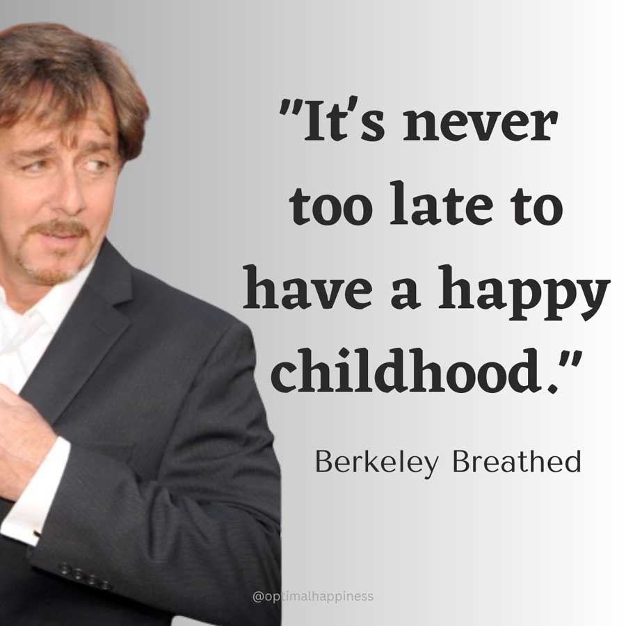 It's never too late to have a happy childhood. - Berkeley Breathed Happiness Quote 