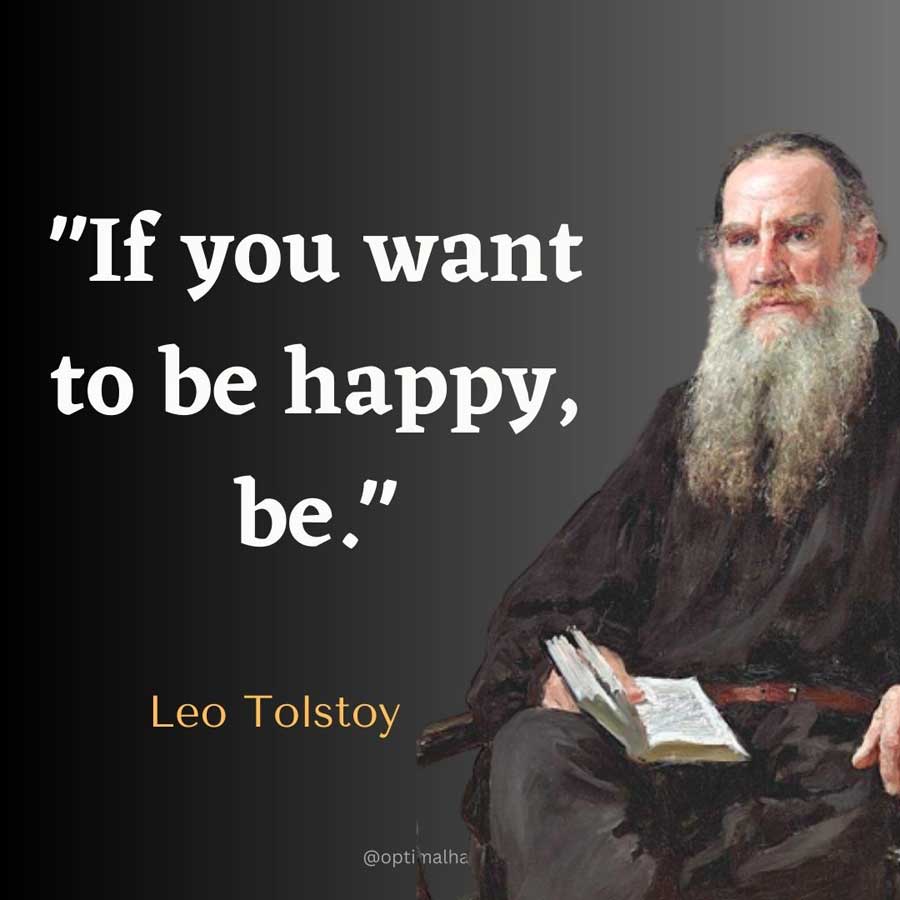 If you want to be happy, be. - Leo Tolstoy Happiness Quote