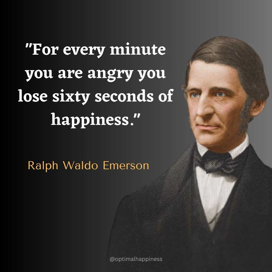For every minute you are angry you lose sixty seconds of happiness - Ralph Waldo Emerson Happiness Quote