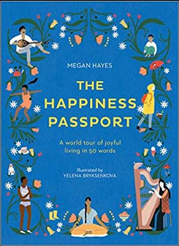 The Happiness Passport: A world tour of joyful living in 50 words by Megan C Hayes is one of the best books on happiness everyone must read.