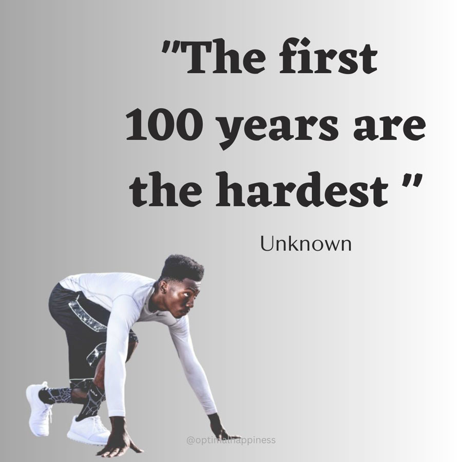The first 100 years are the hardest - Unknown, one of the 50 famous negative quotes
