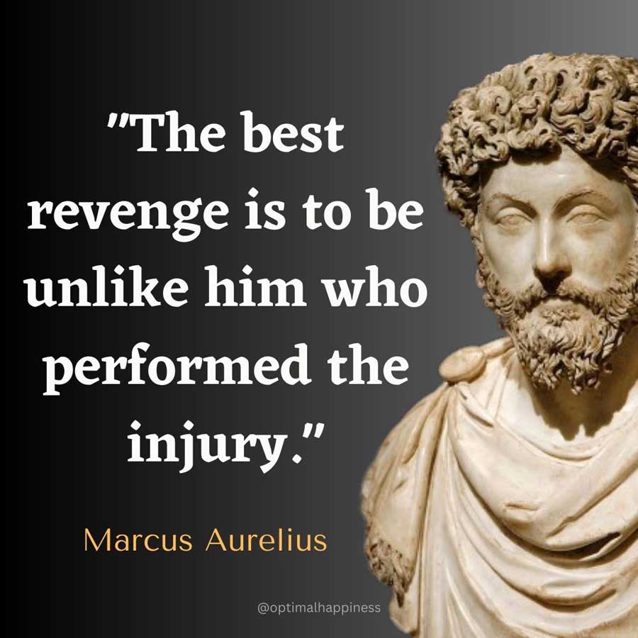 The best revenge is to be unlike him who performed the injury. - Marcus Aurelius, one of the 50 famous negative quotes
