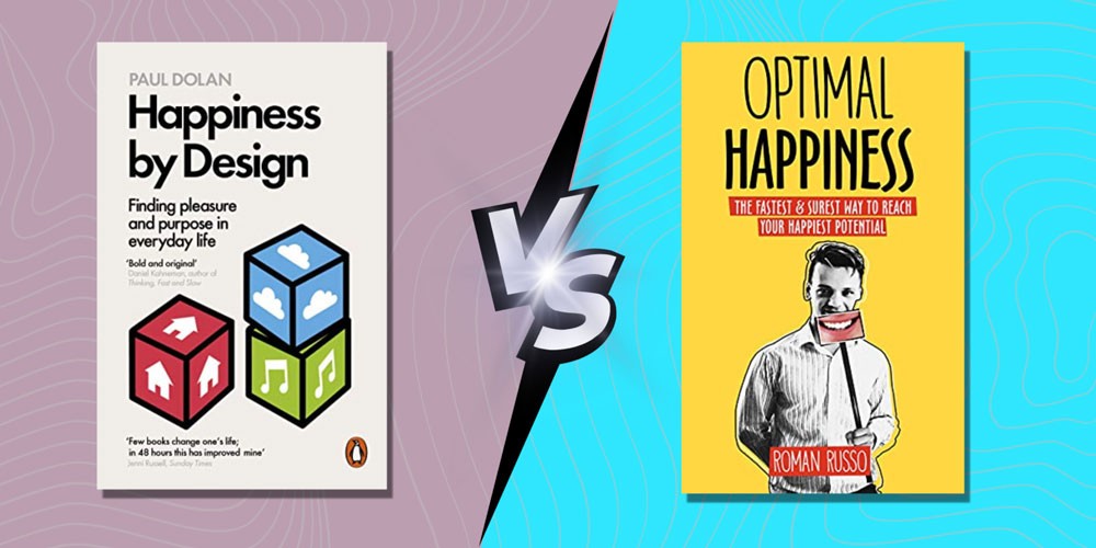Happiness by Design by Paul Dolan vs Optimal Happiness: The fastest and surest way to reach your happiest potential by Roman Russo